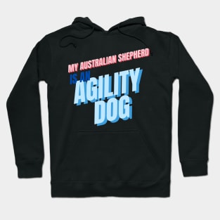 My Australian Shepherd is an agility dog Hoodie